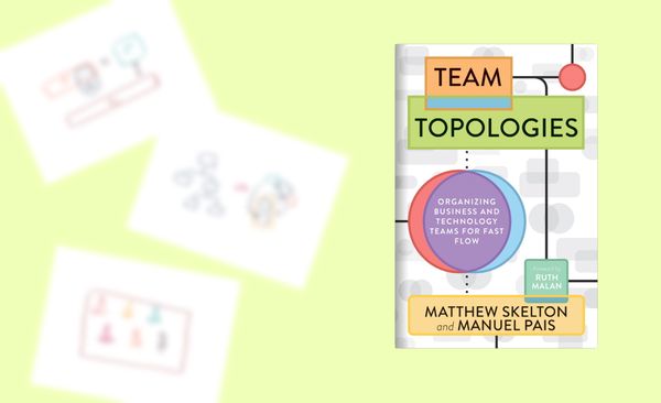 Notes on “Team Topologies” by Matthew Skelton and Manuel Pais (Book Review)